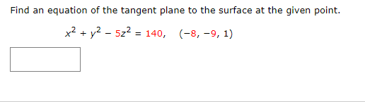 Find an equation of the tangent plane to the surface at the given point.
x2 + y2 - 5z2 = 140, (-8, -9, 1)
