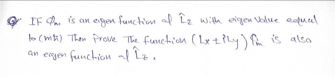 IF Om is an eigen function of Iz with eigen Value equal
to (mt) Then Prove The function (Lx ± Ply) Im is also
an eigen function af Iz₁