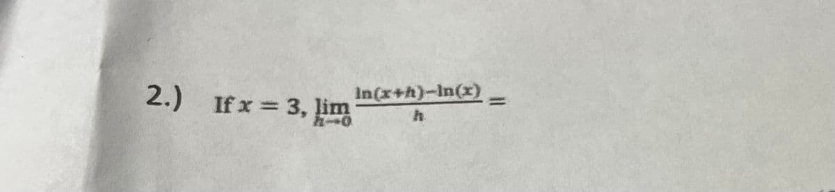 2.) If x= 3, lim
In(x+h)-In(x) =