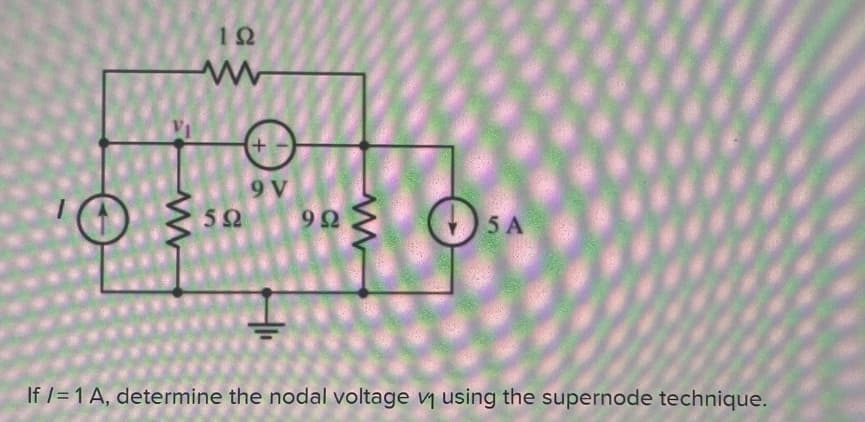 192
www
150
59
+
9 V
992
5 A
If /= 1 A, determine the nodal voltage v₁ using the supernode technique.