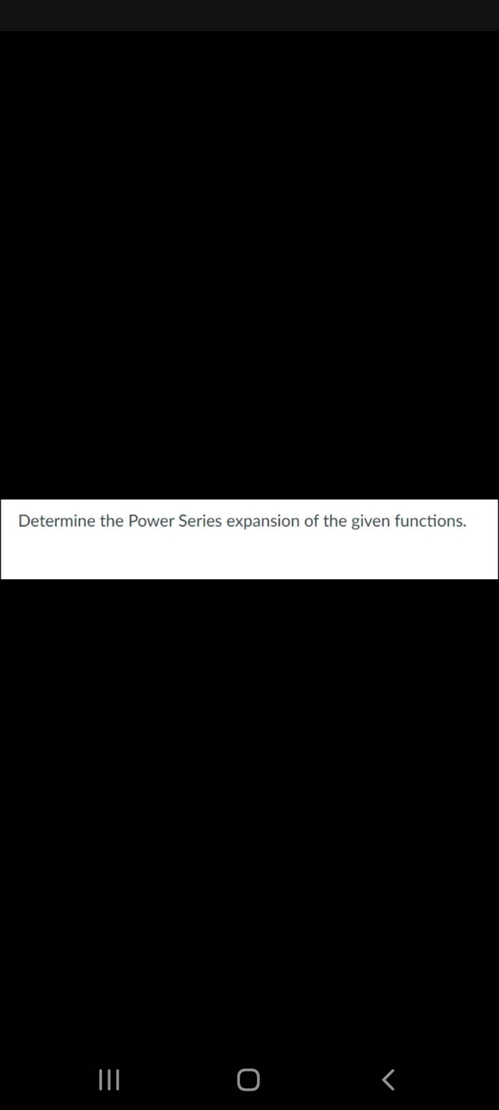 Determine the Power Series expansion of the given functions.
