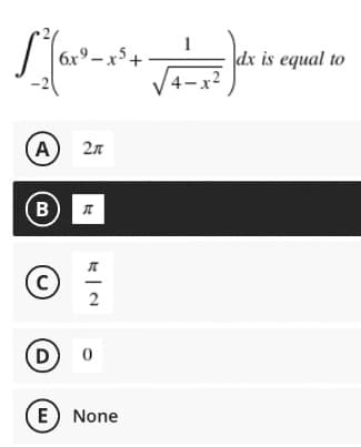 6x9-x5+
(A) 2n
(B) I
(C)
2
(D) 0
E) None
√4-x²
dx is equal to