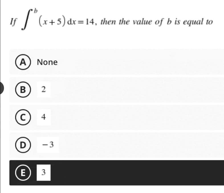 If
b
(x+5) dx=14, then the value of b is equal to
A) None
B
2
(C) 4
D
(E) 3
-3
نرا