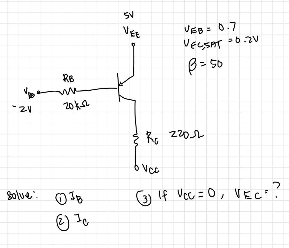 - ZV
solve:
RB
m
20K-2
отв
(2) Ic
5V
VEE
VEB = 0.7
VEC, SAT = 0.2V
B = 50
Ro 2202
o Vcc
(3) If VCC = 0, VEC = ?