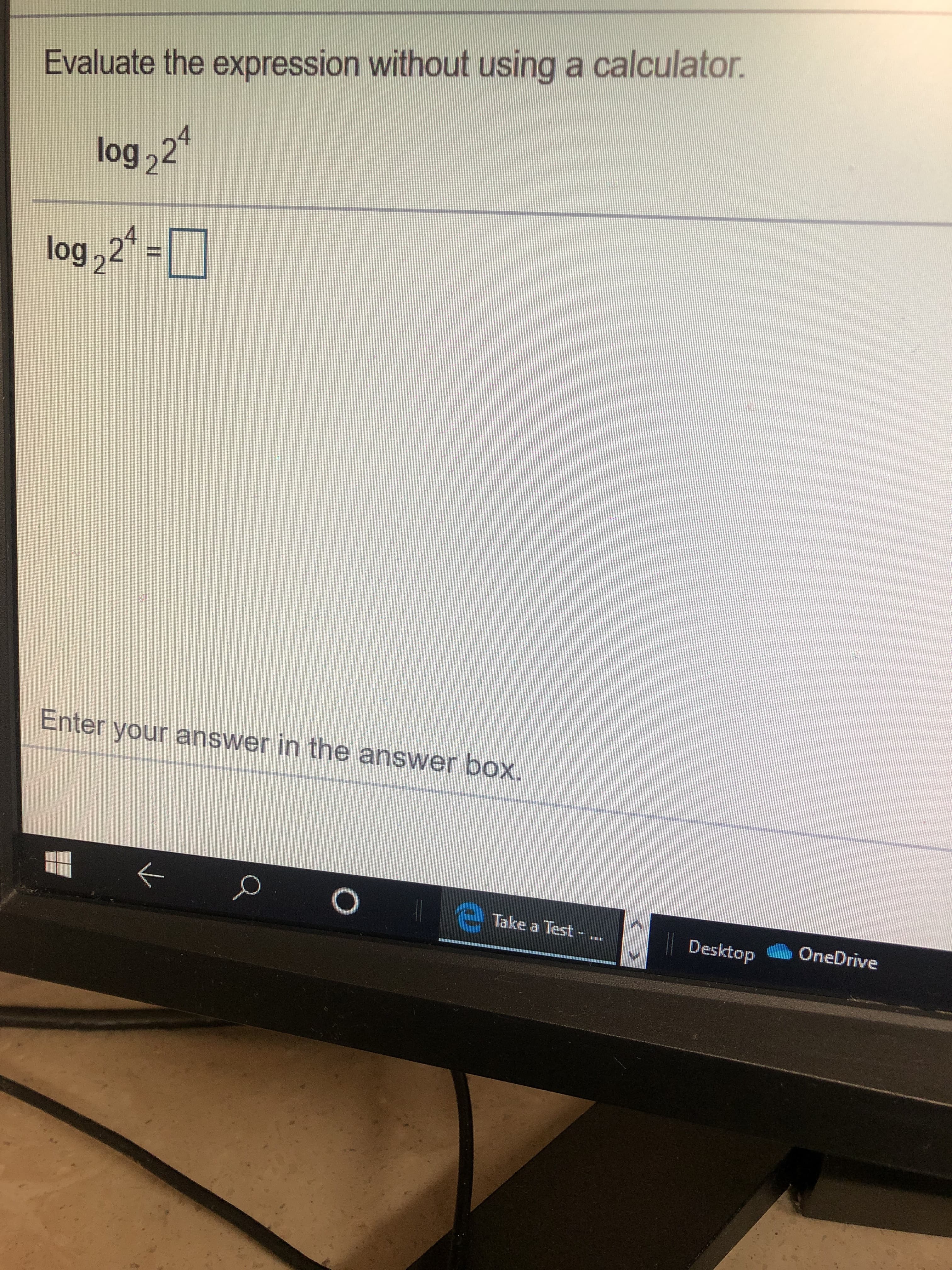 Evaluate the expression without using a calculator.
log 2
log2-
Enter your answer in the answer box.
Take a Test
OneDrive
Desktop
