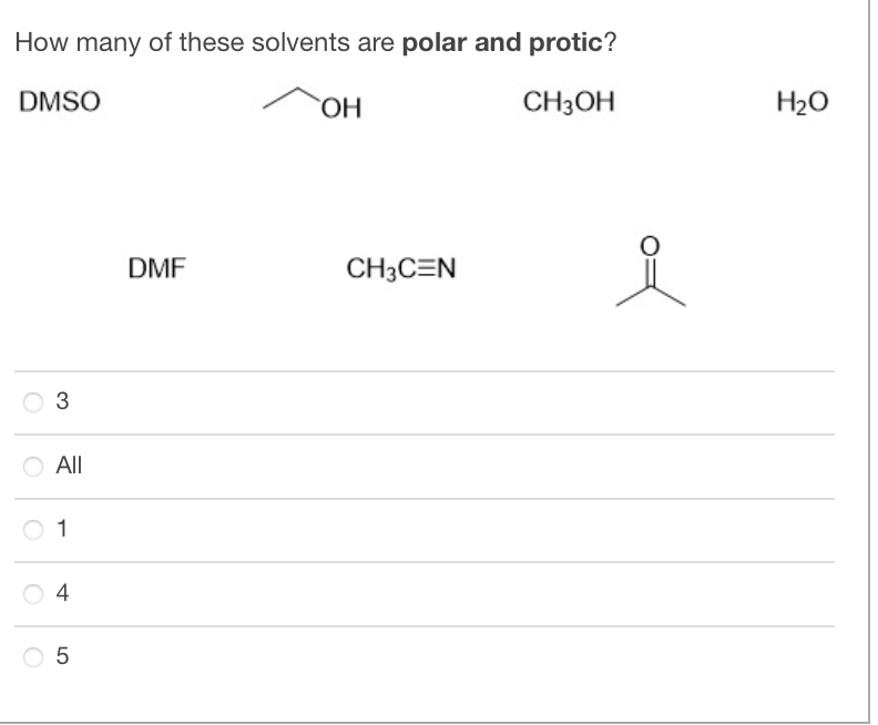 How many of these solvents are polar and protic?
CH3OH
DMSO
3
O All
1
4
LO
5
DMF
OH
CH3CEN
요
H₂O