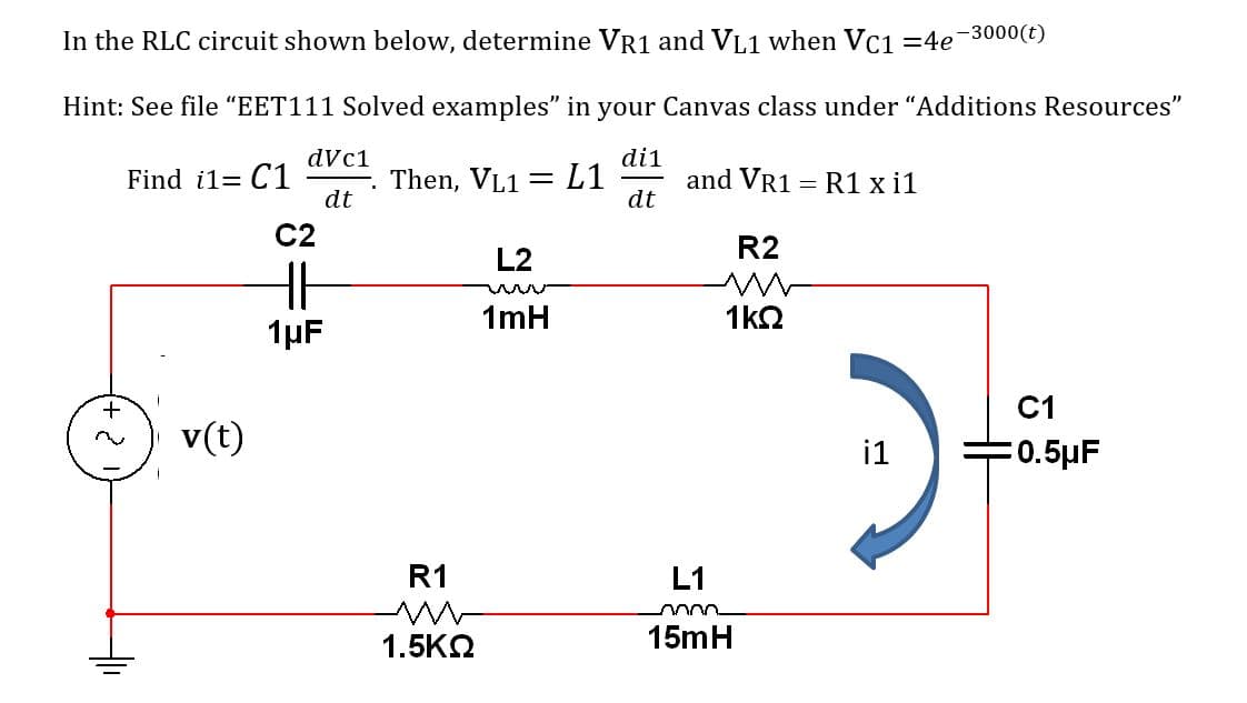 In the RLC circuit shown below, determine VR1 and VL1 when VC1 =4e-3000(t)
Hint: See file "EET111 Solved examples" in your Canvas class under "Additions Resources"
di1
Find i1= C1
and VR1 = R1 x il
dt
R2
v(t)
dVc1
dt
C2
HE
1μF
Then, VL1: =
R1
1.5ΚΩ
L2
1mH
L1
1kQ
L1
mon
15mH
i1
C1
0.5μF