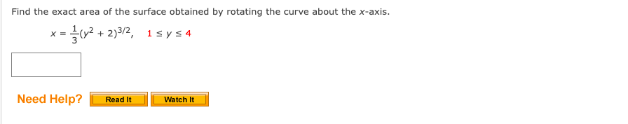 Find the exact area of the surface obtained by rotating the curve about the x-axis.
- 글12+ 2)312, 1sys4
X =
Need Help?
Read It
Watch It
