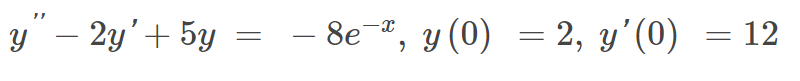 "1
y" - 2y' + 5y
- 8e-, y (0) = 2, y’(0)
= 12
-