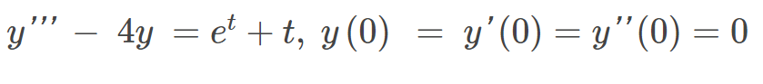 y"
4y = et + t, y (0) = y'(0) = y’’ (0) = 0