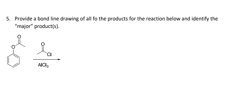 5. Provide a bond line drawing of all fo the products for the reaction below and identify the
"major" product(s).
ia
CI
AICI 3