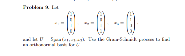 Problem 9. Let
--0---0---0-
=
=
1
and let U = Span (1, 2, 3). Use the Gram-Schmidt process to find
an orthonormal basis for U.