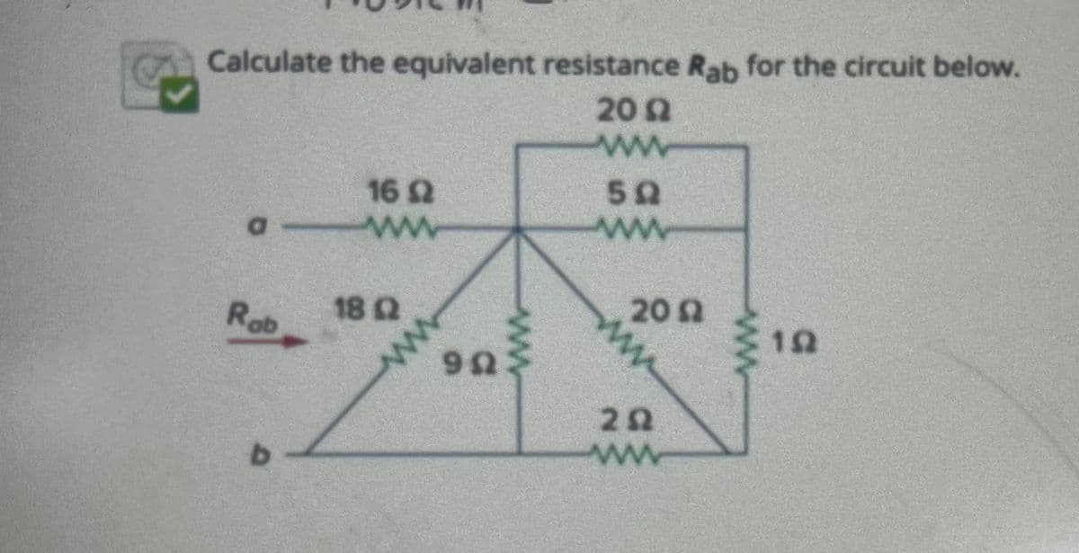 Calculate the equivalent resistance Rab for the circuit below.
2092
www
a
Rob
16 2
www
18 Q2
wwwww
902
50
ww
2002
202
ww
192