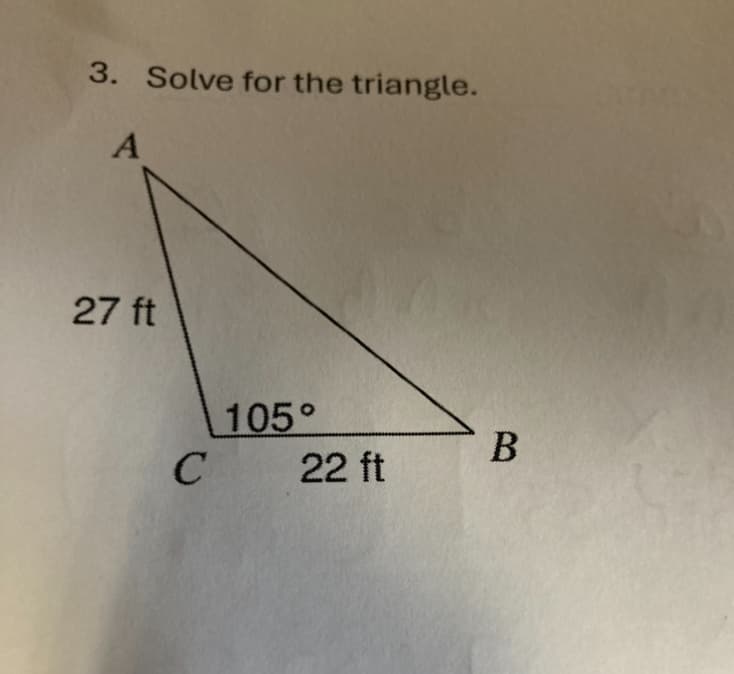 3. Solve for the triangle.
A
27 ft
105°
C 22 ft
B