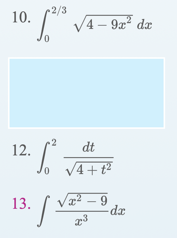 10.
12.
13.
2/3
S
2
S
v
4 - 9x² dx
2
dt
√4+t²
√x² - 9
2
x3
-dx