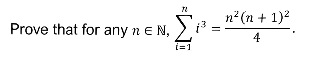 Prove that for any n € N,
η
Σ
i=1
=
n2 (n + 1)2
4