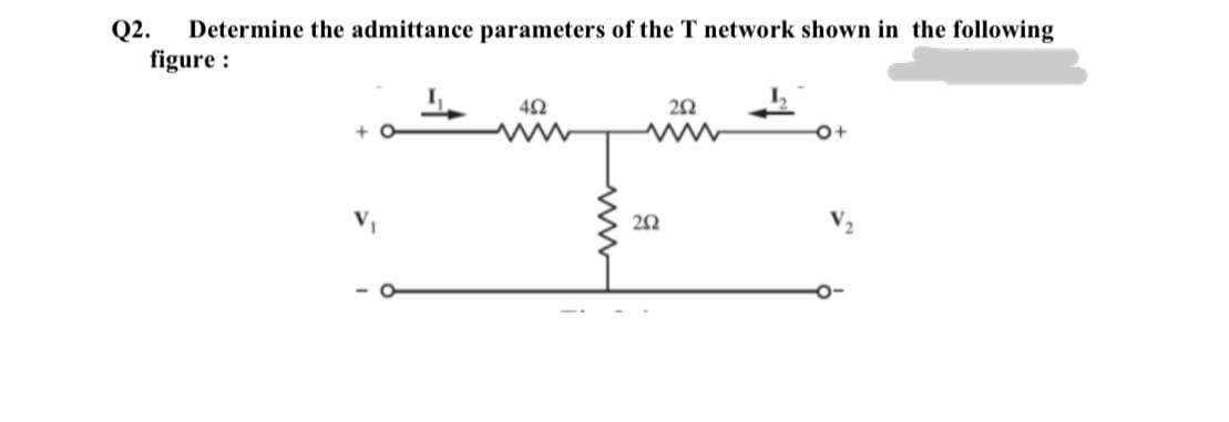 Q2.
Determine the admittance parameters of the T network shown in the following
figure :

