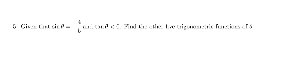 5. Given that sin 0
and tan 0 < 0. Find the other five trigonometric functions of 0
= -
