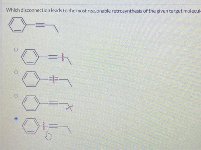 Which disconnection leads to the most reasonable retrosynthesis of the given target molecule
7
O
Y=h
=7
-37
