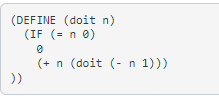 (DEFINE (doit n)
(IF (= n 0)
(+ n (doit (- n 1)))
))
