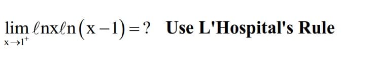lim lnxln(x-1)=? Use L'Hospital's Rule
