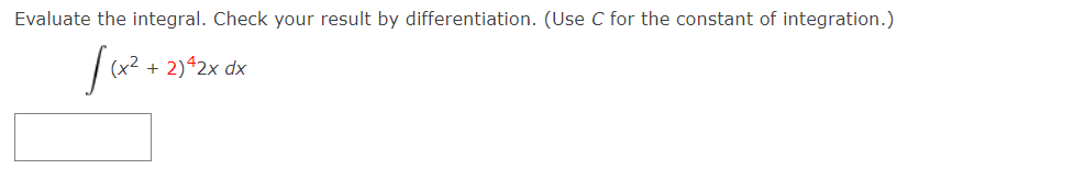 Evaluate the integral. Check your result by differentiation. (Use C for the constant of integration.)
2)42x dx
