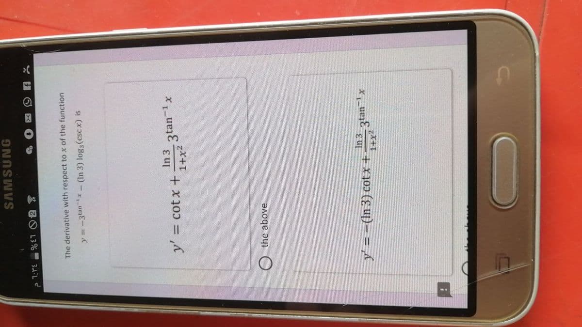 PT:TE%E7 02
SAMSUNG
The derivative with respect to x of the function
y = -3tan-¹x - (In 3) log; (csc x) is
y' = cotx +
O the above
In 3
1+x²
-3 tan-¹x
y' = −(In 3) cotx+·
O
3tan ¹x