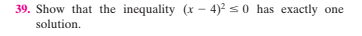 39. Show that the inequality (x – 4)? s0 has exactly
solution.
