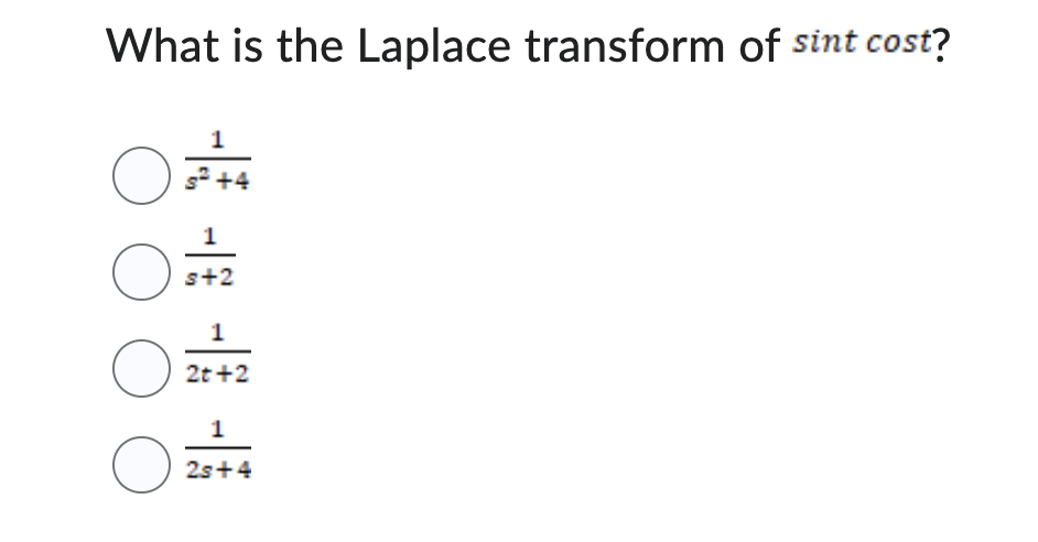 What is the Laplace transform of sint cost?
1
OF
+4
O
O
O
1
s+2
1
2t+2
1
2s+4