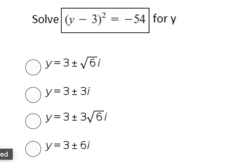 ed
Solve (y - 3)² = -54 for
y=3+√√6i
y = 3 + 3i
y=3+ 3√6i
y=3±6i