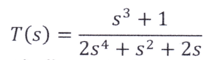 T(s) :
s³ +1
2
2s4 + s² + 2s