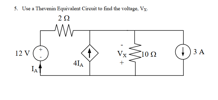 5. Use a Thevenin Equivalent Circuit to find the voltage, Vx.
2Ω
M
12 V
IA
+
41A
↑
Vx
+
10 Q2
3 A