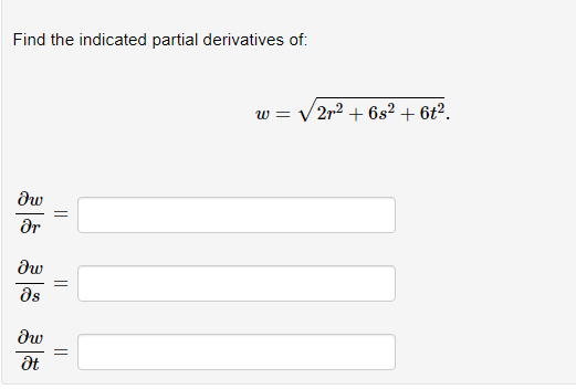 Find the indicated partial derivatives of:
дw
Ər
дw
əs
θω
Ət
||
||
||
w = √2r² + 6s² + 6t².