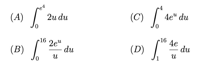 (A)
e4
fot
0
2u du
16
(B) T
[ 26² du
Ա
0
4
se
4e" du
(C)
16
4e
(D) 1⁰ 46
U
du