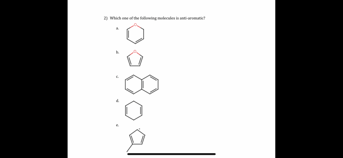 2) Which one of the following molecules is anti-aromatic?
a.
b.
C.
d.
e.