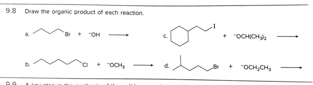 9.8
Draw the organic product of each reaction.
a.
Br + -OH
+ "OCH(CH3)2
С.
b.
CI
+ "OCH3
d.
Br
FOCH2CH3
A kkou cto
