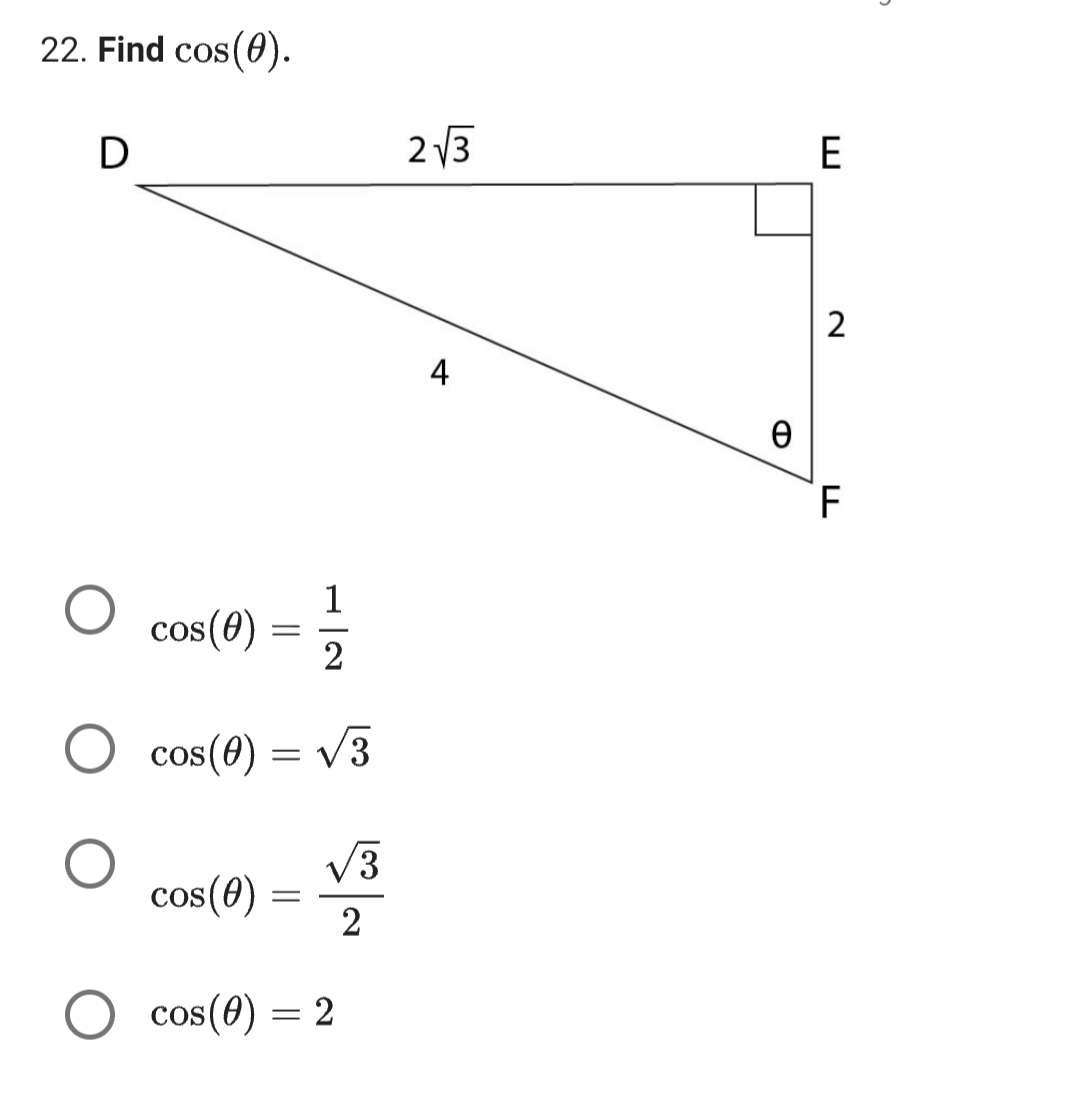 22. Find cos(0).
D
cos(0)
=
cos(0)
cos(0) = √3
1
2
=
√3
2
cos(0) = 2
2√3
4
Ꮎ
E
2
F