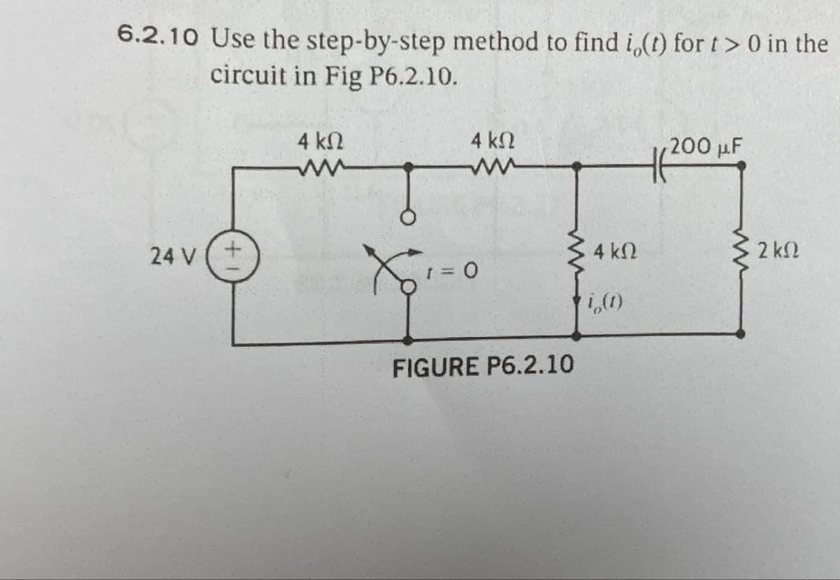 6.2.10 Use the step-by-step method to find i,(t) for t> 0 in the
circuit in Fig P6.2.10.
4 ΚΩ
w
200 μF
4 ΚΩ
1200,
24 V
Xo
4 ΚΩ
2 ΚΩ
= 0
FIGURE P6.2.10
(1)°º!