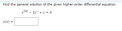 Find the general solution of the given higher-order differential equation.
y(4) - 2y" + y = 0
y(x) =