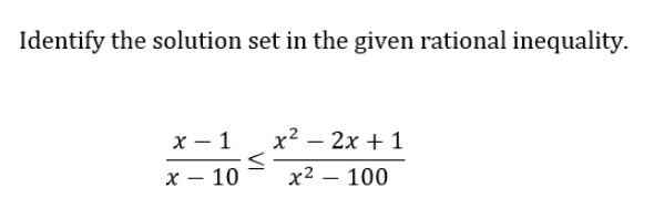 Identify the solution set in the given rational inequality.
x-1
x 10
-
x² - 2x + 1
x² - 100