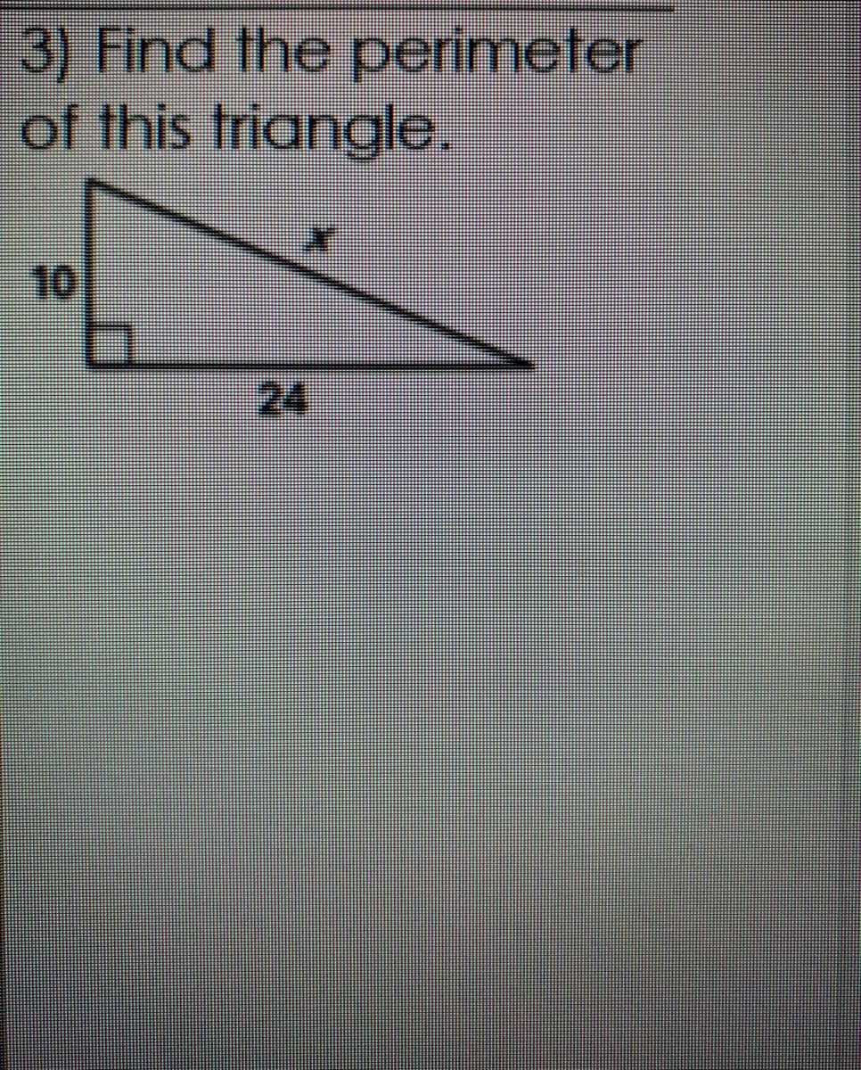 3) Find the perimeter
of this triangle.
10
24
