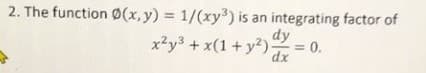 2. The function 0(x,y) = 1/(xy) is an integrating factor of
dy
x²y3 + x(1+ y)x
0.
%3D
