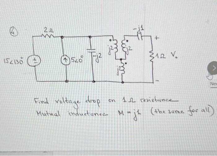 152130
222
Ⓒ520° Fj²
7
Find voltage drop
Mutual inductance Majt
=
+
{1.2 V.
on 12 resistance
Nex
(the same for all