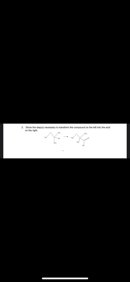 3. Show the step(s) necessary to transform the compound on the left into the acid
on the right.
16-19