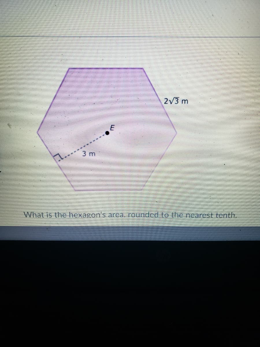 3 m
A
2√3 m
What is the hexagon's area. rounded to the nearest tenth.
