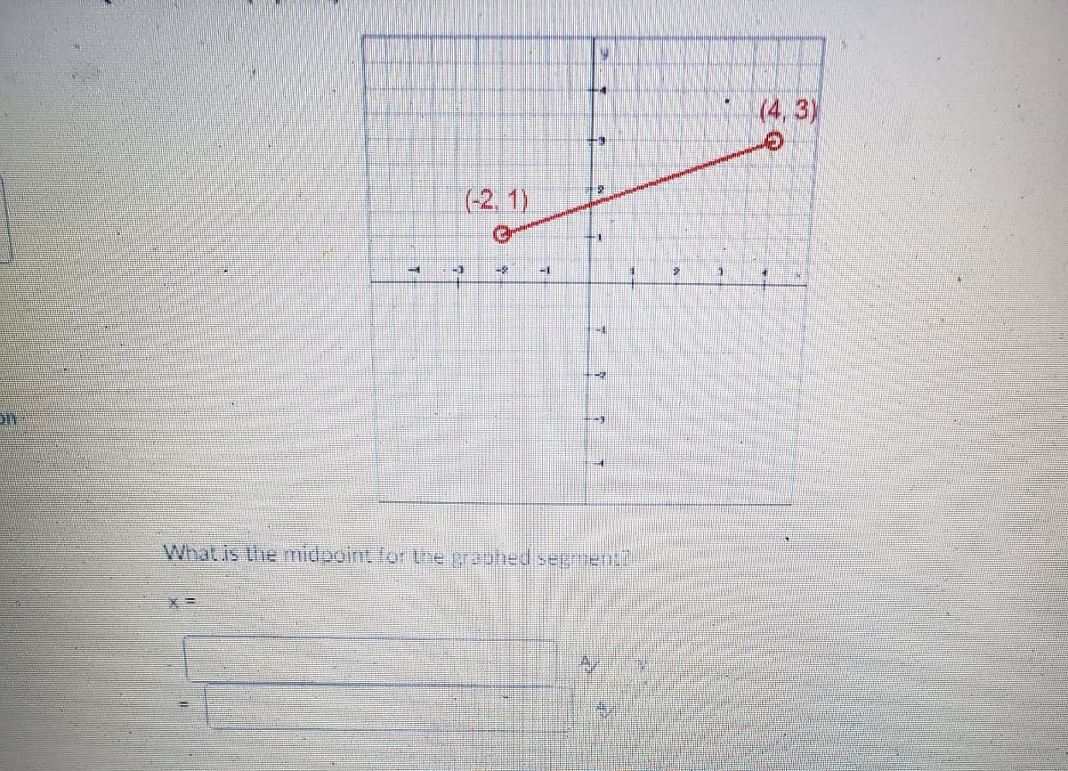 (-2, 1)
19
What is the midpoint for the graphed segment?
(4,3)