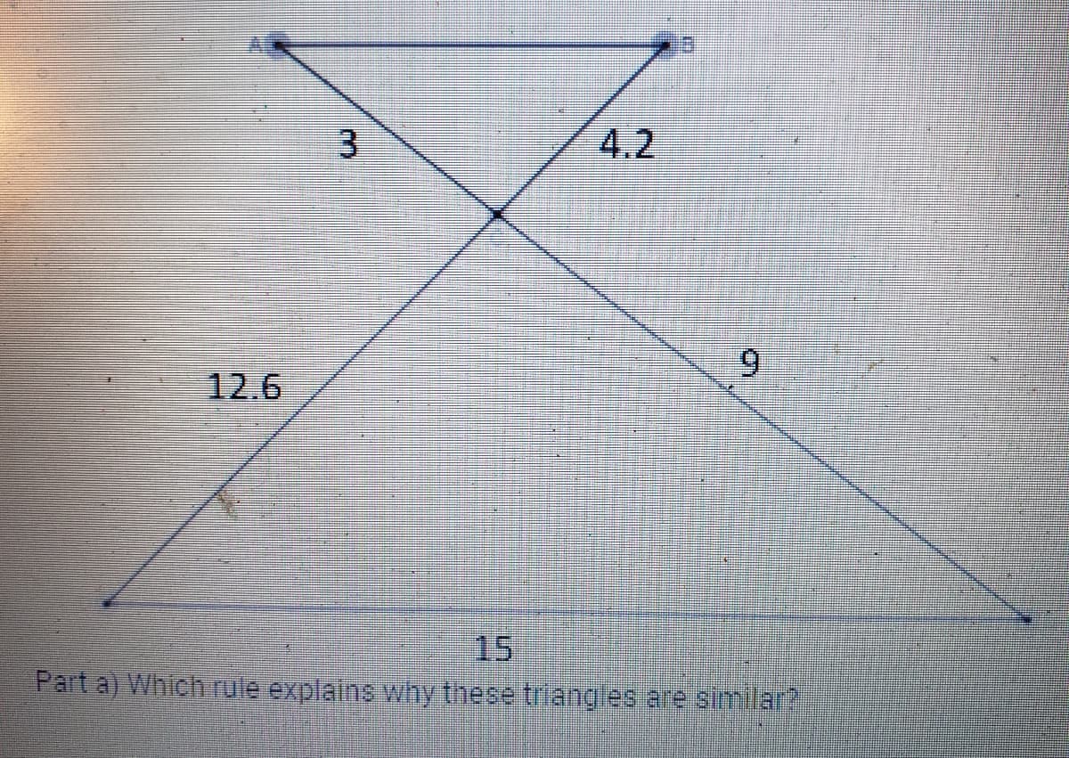 12.6
3
9
Part a) Which rule explains why these triangles are similar?