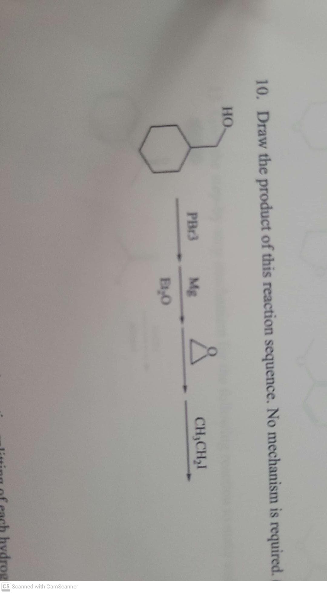 Cs Scanned with CamScanner
10. Draw the product of this reaction sequence. No mechanism is required.
HO
PB13
Mg
CH,CH,I
hydrog 8
