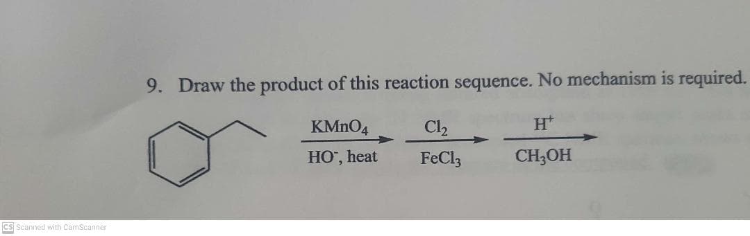 9. Draw the product of this reaction sequence. No mechanism is required.
KMNO4
Cl,
HO, heat
FeCl3
CH;OH
CS Scanned with CamScanner
