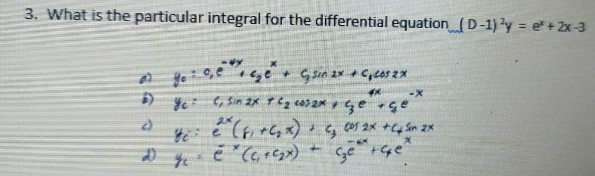 3. What is the particular integral for the differential equation ID-1)'y e+2x-3
COS 2x +C Sn 2x
っ
